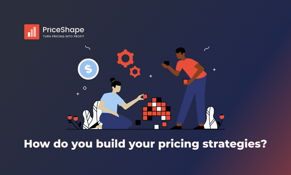 How Do You Build Your Pricing Strategies?